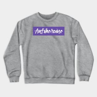 Anti heroine Crewneck Sweatshirt